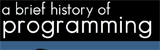 A Brief History of Programming